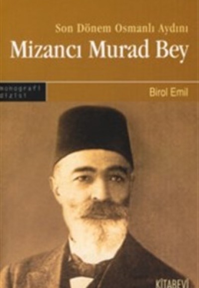 Son Dönem Osmanlı Aydını Mizancı Murad Bey Son Dönem Osmanlı Aydını Mizancı Murad Bey