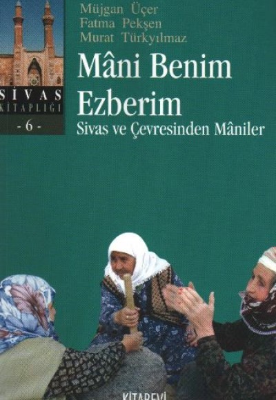 Mani Benim Ezberim Sivas ve Çevresinden Maniler Mani Benim Ezberim Sivas ve Çevresinden Maniler