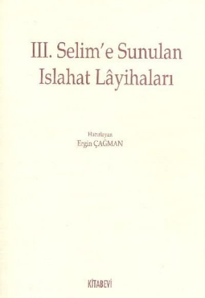 III. Selim'e Sunulan Islahat Layihaları III. Selim'e Sunulan Islahat Layihaları