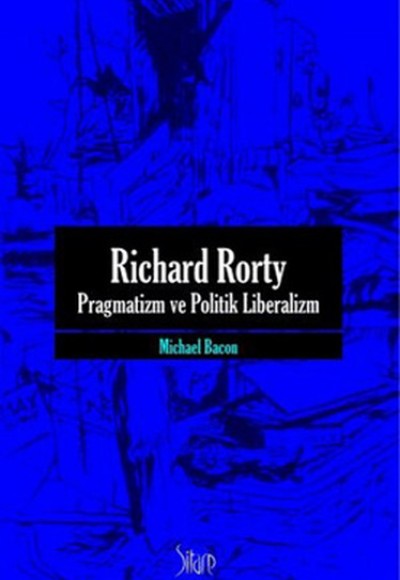 Richard Rorty - Pragmatizm ve Politik Liberalizm Richard Rorty - Pragmatizm ve Politik Liberalizm