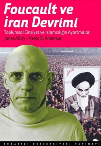 Foucault Ve İran Devrimi : Toplumsal Cinsiyet Ve İslamcılığın Ayartmaları Foucault Ve İran Devrimi : Toplumsal Cinsiyet Ve İslamcılığın Ayartmaları