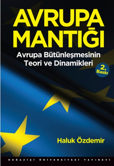 Avrupa Mantığı: Avrupa Bütünleşmesinin Teori ve Dinamikleri Avrupa Mantığı: Avrupa Bütünleşmesinin Teori ve Dinamikleri