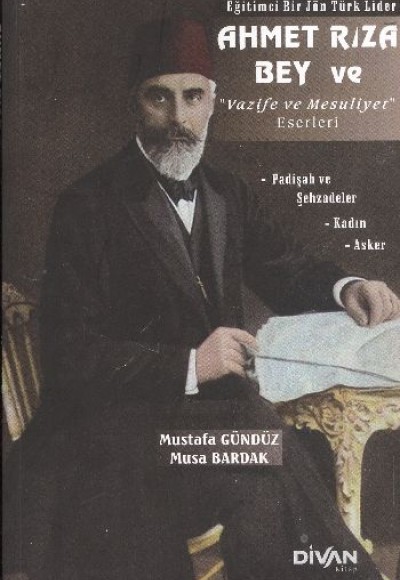 Ahmet Rıza Bey ve Vazife ve Mesuliyet Eserleri Ahmet Rıza Bey ve Vazife ve Mesuliyet Eserleri