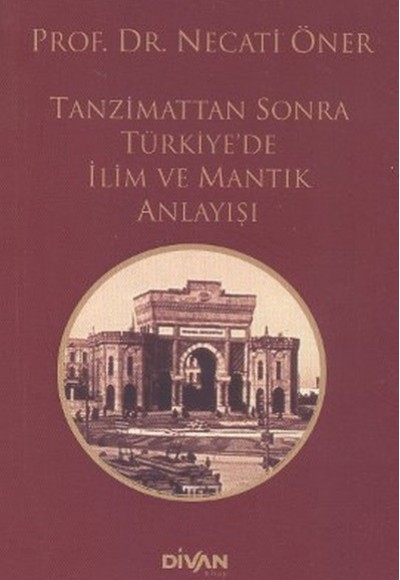 Tanzimattan Sonra Türkiyede İlim ve Mantık Anlayışı Tanzimattan Sonra Türkiyede İlim ve Mantık Anlayışı