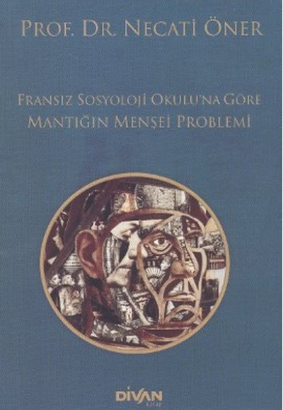 Fransız Sosyoloji Okuluna Göre Mantığın Menşei Problemi Fransız Sosyoloji Okuluna Göre Mantığın Menşei Problemi
