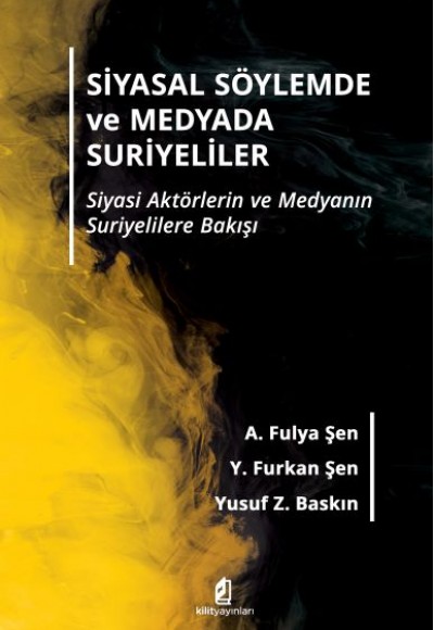 Siyasal Söylemde ve Medyada Suriyeliler -Siyasi Aktörlerin ve Medyanın Suriyelilere Bakışı Siyasal Söylemde ve Medyada Suriyeliler -Siyasi Aktörlerin ve Medyanın Suriyelilere Bakışı
