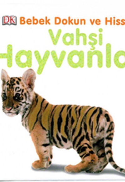 Vahşi Hayvanlar / Bebek Dokun ve Hisset Vahşi Hayvanlar / Bebek Dokun ve Hisset