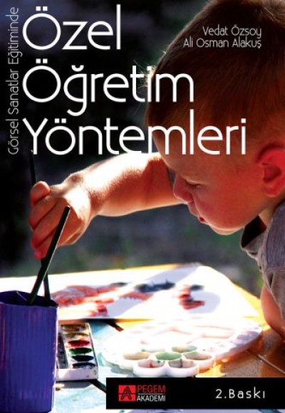 Görsel Sanatlar Eğitiminde Özel Öğretim Yöntemleri Görsel Sanatlar Eğitiminde Özel Öğretim Yöntemleri