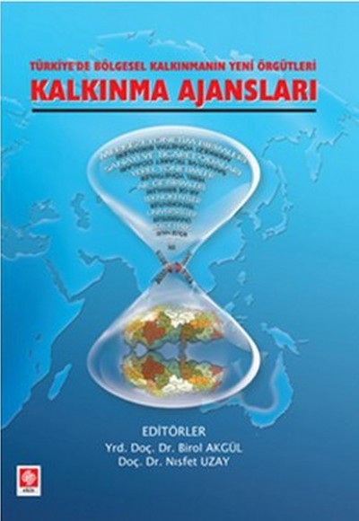 Kalkınma Ajansları Türkiye'de Bölgesel Kalkınmanın Yeni Örgütleri Kalkınma Ajansları Türkiye'de Bölgesel Kalkınmanın Yeni Örgütleri