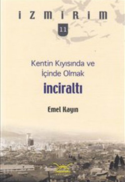 Kentin Kıyısında ve İçinde Olmak: İnciraltı / İzmirim-11 Kentin Kıyısında ve İçinde Olmak: İnciraltı / İzmirim-11