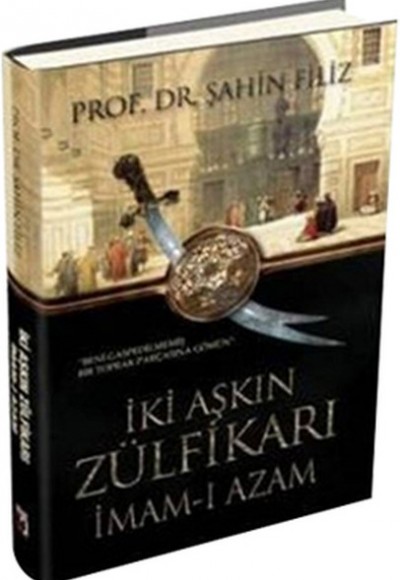 İki Aşkın Zülfikarı İmam-ı Azam İki Aşkın Zülfikarı İmam-ı Azam