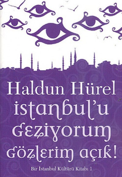 İstanbul'u Geziyorum Gözlerim Açık Bir İstanbul Kültürü Kitabı 1 İstanbul'u Geziyorum Gözlerim Açık Bir İstanbul Kültürü Kitabı 1