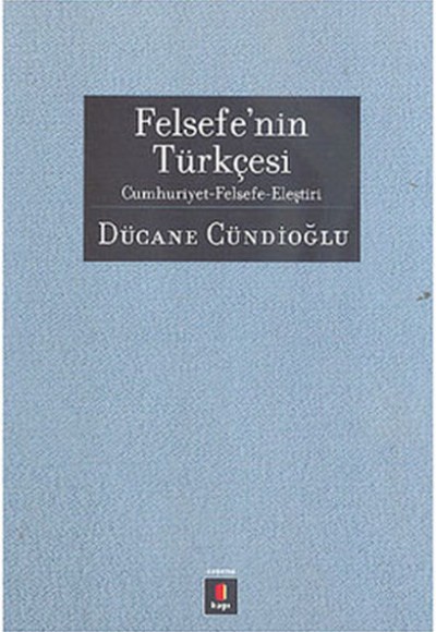 Felsefe'nin Türkçesi Cumhuriyet-Felsefe-Eleştiri Felsefe'nin Türkçesi Cumhuriyet-Felsefe-Eleştiri