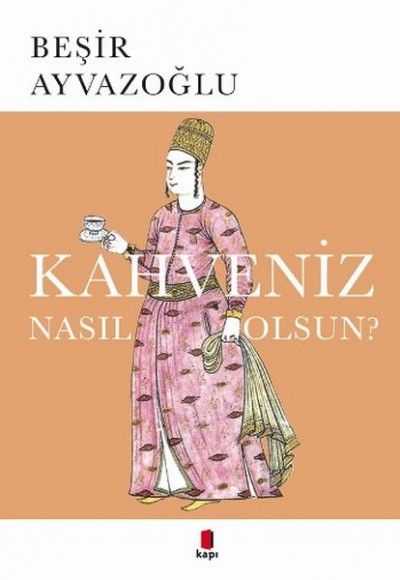 Kahveniz Nasıl Olsun? Türk Kahvesinin Kültür Tarifi Kahveniz Nasıl Olsun? Türk Kahvesinin Kültür Tarifi