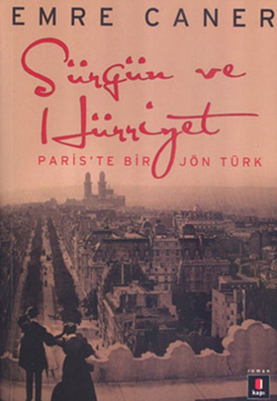 Sürgün ve Hürriyet Paris'te Bir Jön Türk Sürgün ve Hürriyet Paris'te Bir Jön Türk