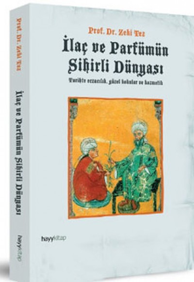 İlaç ve Parfümün Sihirli Dünyası Tarihte Eczacılık, Güzel Kokular ve Kozmetik İlaç ve Parfümün Sihirli Dünyası Tarihte Eczacılık, Güzel Kokular ve Kozmetik