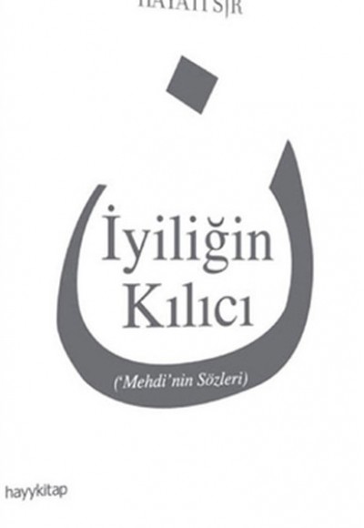 İyiliğin Kılıcı Mehdi'nin Sözleri İyiliğin Kılıcı Mehdi'nin Sözleri