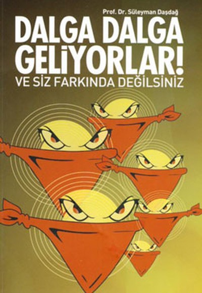 Dalga Dalga Geliyorlar! Ve Siz Farkında Değilsiniz Dalga Dalga Geliyorlar! Ve Siz Farkında Değilsiniz