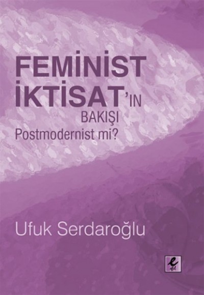 Feminist İktisat'ın Bakışı Postmodernist mi? Feminist İktisat'ın Bakışı Postmodernist mi?