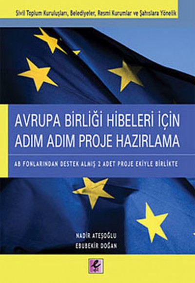 Avrupa Birliği Hibeleri İçin Adım Adım Proje Hazırlama Avrupa Birliği Hibeleri İçin Adım Adım Proje Hazırlama