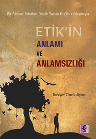 Etik'in Anlamı ve Anlamsızlığı Bir Bilimsel Felsefeci Olarak Yaman Örs'ün Yaklaşımıyla Etik'in Anlamı ve Anlamsızlığı Bir Bilimsel Felsefeci Olarak Yaman Örs'ün Yaklaşımıyla