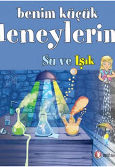 Benim Küçük Deneylerim - Su ve Işık Benim Küçük Deneylerim - Su ve Işık