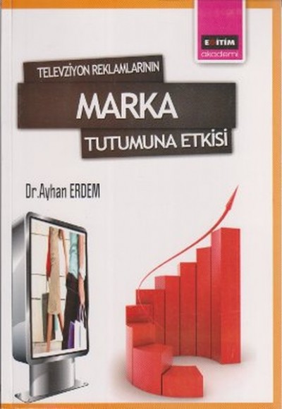 Televizyon Reklamlarının Marka Tutumuna Etkisi Televizyon Reklamlarının Marka Tutumuna Etkisi