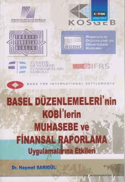 Basel Düzenlemeleri'nin Kobi'lerin Muhasebe ve Finansal Raporlama Uygulamalarına Etkileri Basel Düzenlemeleri'nin Kobi'lerin Muhasebe ve Finansal Raporlama Uygulamalarına Etkileri