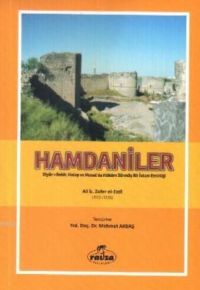 Hamdaniler Diyar-ı Bekir, Halep ve Musul'da Hüküm Sürmüş Bir İslam Emirliği Hamdaniler Diyar-ı Bekir, Halep ve Musul'da Hüküm Sürmüş Bir İslam Emirliği