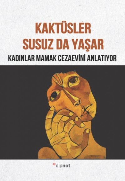 Kaktüsler Susuz da Yaşar Kadınlar Mamak Cezaevini Anlatıyor Kaktüsler Susuz da Yaşar Kadınlar Mamak Cezaevini Anlatıyor