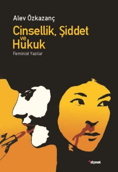Cinsellik, Şiddet ve Hukuk - Feminist Yazılar Cinsellik, Şiddet ve Hukuk - Feminist Yazılar