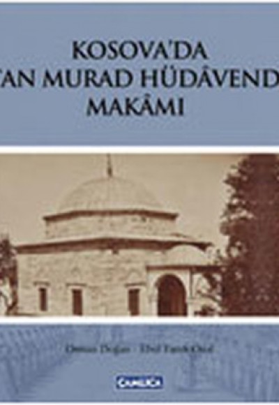 Kosova'da Sultan Murad Hüdavendigar Makamı Kosova'da Sultan Murad Hüdavendigar Makamı