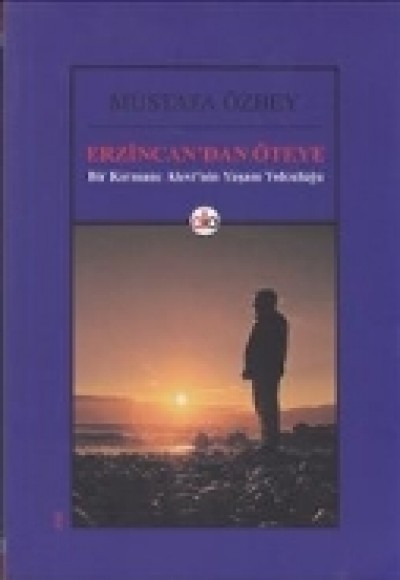 Erzincan'dan Öteye Bir Kırmanc Alevinin Yaşam Yolculuğu Erzincan'dan Öteye Bir Kırmanc Alevinin Yaşam Yolculuğu