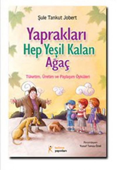 Yaprakları Hep Yeşil Kalan Ağaç Tüketim Üretim ve Paylaşım Öyküleri Yaprakları Hep Yeşil Kalan Ağaç Tüketim Üretim ve Paylaşım Öyküleri