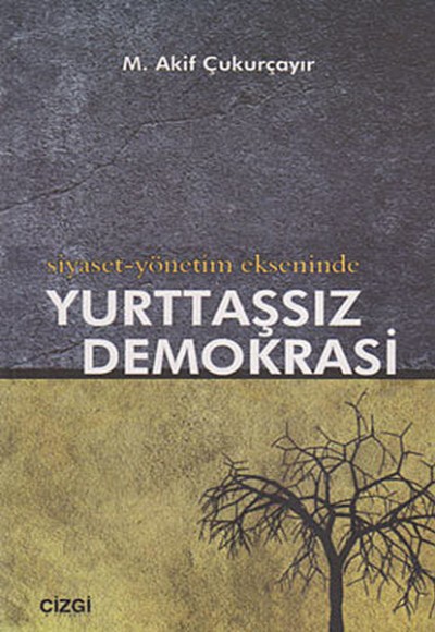 Siyaset-Yönetim Ekseninde Yurttaşsız Demokrasi Siyaset-Yönetim Ekseninde Yurttaşsız Demokrasi