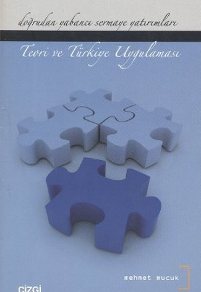 Doğrudan Yabancı Sermaye Yatırımları - Teori ve Türkiye Uygulaması Doğrudan Yabancı Sermaye Yatırımları - Teori ve Türkiye Uygulaması