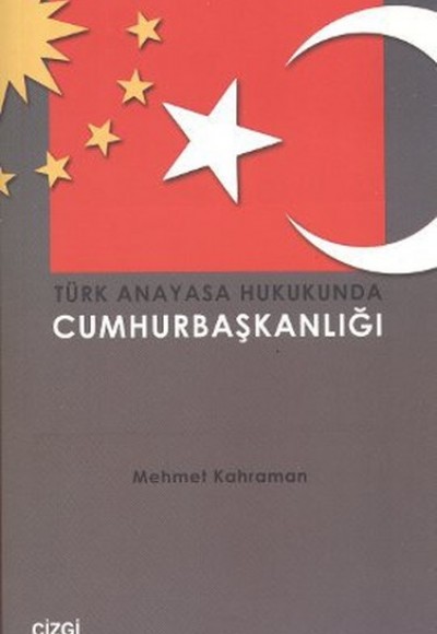 Türk Anayasa Hukukunda Cumhurbaşkanlığı Türk Anayasa Hukukunda Cumhurbaşkanlığı