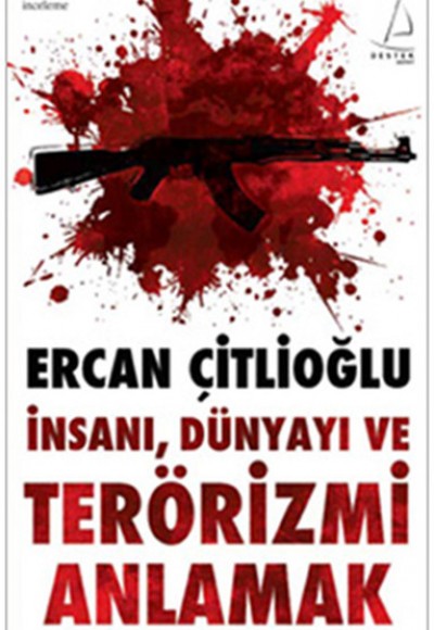 İnsanı, Dünyayı ve Terörizmi Anlamak İnsanı, Dünyayı ve Terörizmi Anlamak