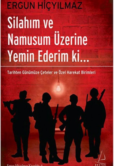 Silahım ve Namusum Üzerine Yemin Ederim ki.. Tarihten Günümüze Çeteler ve Özel Harekat Birimler Silahım ve Namusum Üzerine Yemin Ederim ki.. Tarihten Günümüze Çeteler ve Özel Harekat Birimler