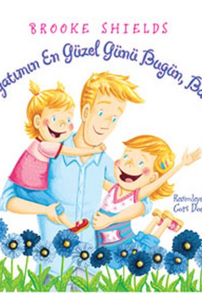 Hayatımın En Güzel Günü Bugün, Baba! Hayatımın En Güzel Günü Bugün, Baba!