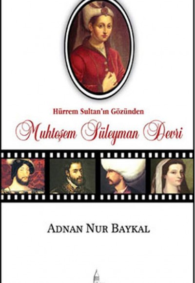 Hürrem Sultan'ın Gözünden Muhteşem Süleyman Devri Hürrem Sultan'ın Gözünden Muhteşem Süleyman Devri