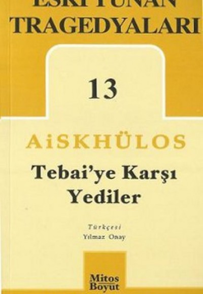 Tebai'ye Karşı Yediler - Eski Yunan Tragedyaları 13 Tebai'ye Karşı Yediler - Eski Yunan Tragedyaları 13