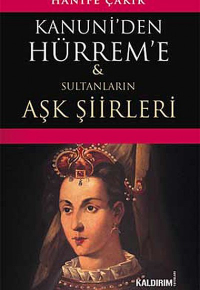 Kanuni'den Hürrem'e Sultanların Aşk Şiirleri Kanuni'den Hürrem'e Sultanların Aşk Şiirleri