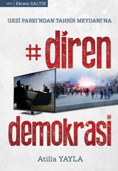 Diren Demokrasi Gezi Parkı'ndan Tahrir Meydanına Diren Demokrasi Gezi Parkı'ndan Tahrir Meydanına