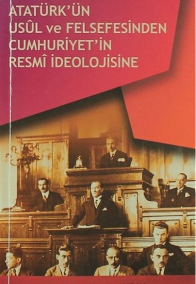 Atatürkün Usül ve Felsefesinden Cumhuriyetin Resmi İdeolojisine Atatürkün Usül ve Felsefesinden Cumhuriyetin Resmi İdeolojisine