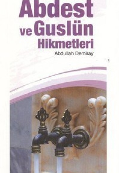 Evliyanın Dilinden Abdest ve Guslün Hikmetleri Evliyanın Dilinden Abdest ve Guslün Hikmetleri