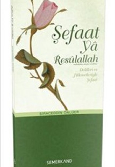 Şefaat ya Resulallah (sav) Delilleri ve Hikmetleriyle Şefaat Şefaat ya Resulallah (sav) Delilleri ve Hikmetleriyle Şefaat