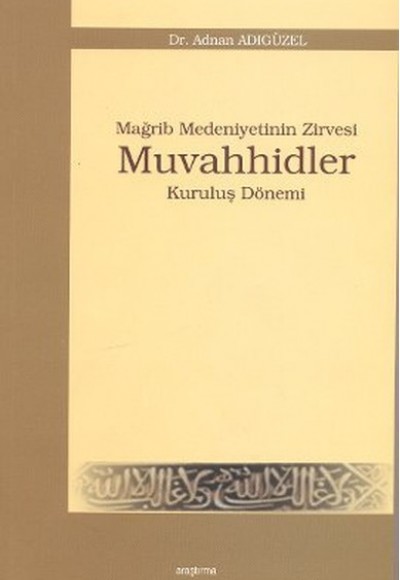 Mağrip Medeniyetinin Zirvesi Muvahhidler Mağrip Medeniyetinin Zirvesi Muvahhidler