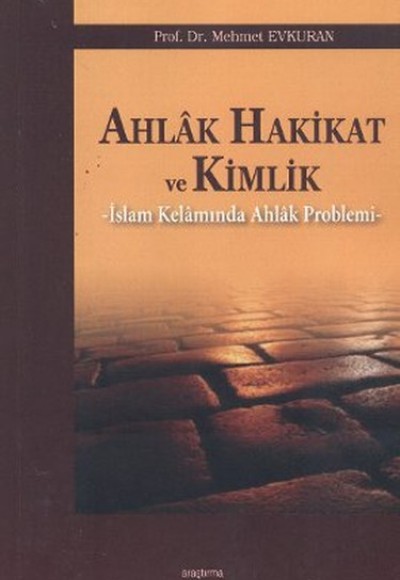 Ahlak Hakikat ve Kimlik İslam Kelamında Ahlak Problemi Ahlak Hakikat ve Kimlik İslam Kelamında Ahlak Problemi