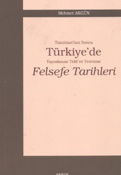 Tanzimat'tan Sonra Türkiye'de Yayınlanan Telif ve Tercüme Felsefe Tarihleri Tanzimat'tan Sonra Türkiye'de Yayınlanan Telif ve Tercüme Felsefe Tarihleri